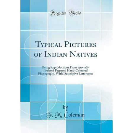 Photo Bling - Typical Pictures of Indian Natives : Being Reproductions from Specially Prefered Prepared Hand-Coloured Photographs, with Descriptive Letterpress (Classic Reprint)