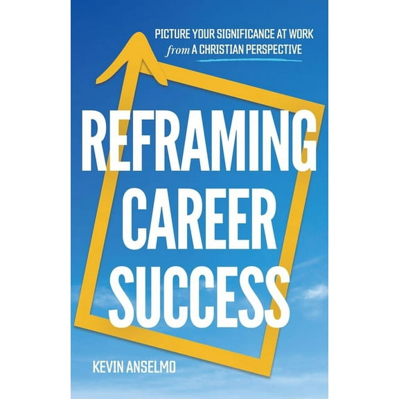 Reframing Career Success (Paperback) by Kevin Anselmo