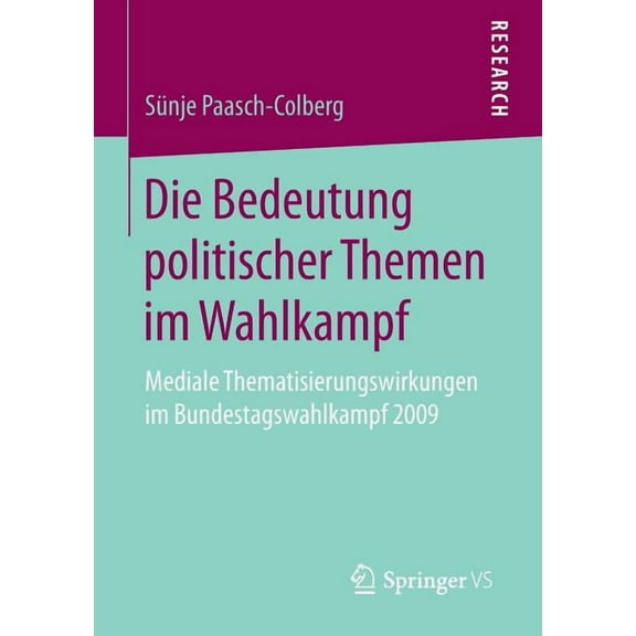 Die Bedeutung Politischer Themen Im Wahlkampf: Mediale Thematisierungswirkungen Im Bundestagswahlkampf 2009, (Paperback)