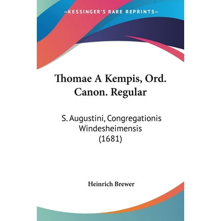 Thomae A Kempis Ord. Canon. Regular : S. Augustini Congregationis Windesheimensis (1681) (Paperback)