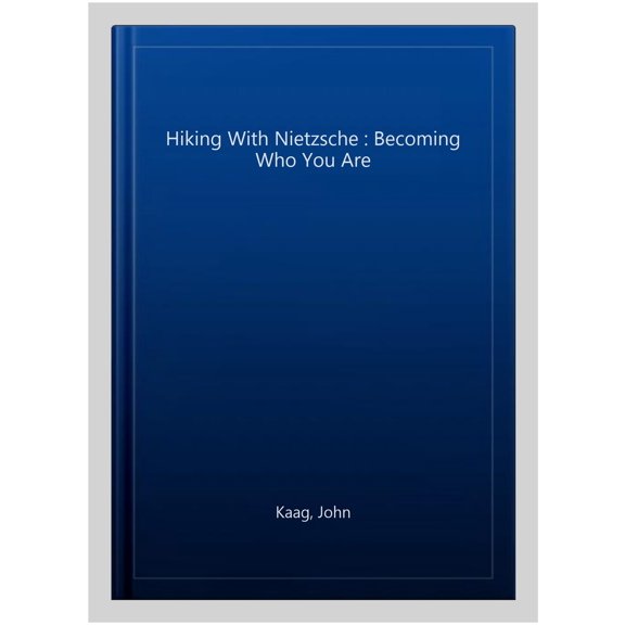 Hiking With Nietzsche : Becoming Who You Are