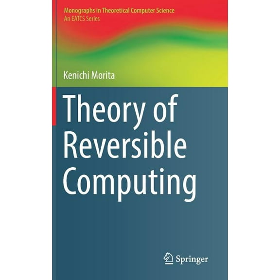 Monographs in Theoretical Computer Scien Theory of Reversible Computing, (Hardcover)