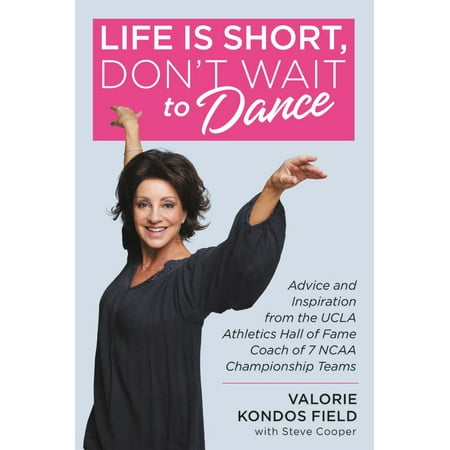Hamilton Hall Christmas Dance Life Is Short, Don't Wait to Dance : Advice and Inspiration from the UCLA Athletics Hall of Fame Coach of 7 NCAA Championship Teams ()