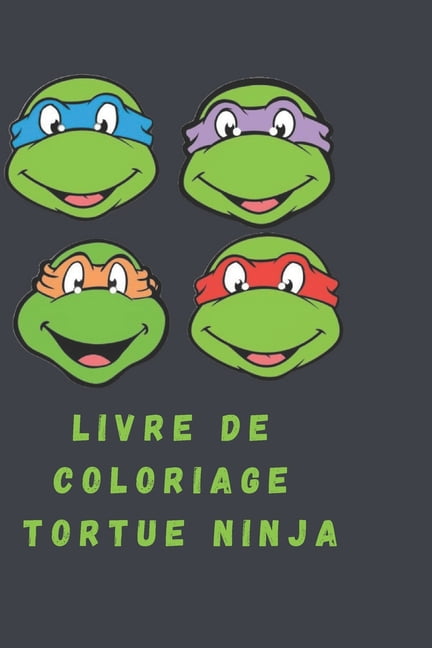 Livre De Coloriage Tortue Ninja Ce Livre S Adresse A Tous Ceux Qui Sont De Fideles Fans Des Tortues Ninja Et Qui Veulent S Amuser Davantage Que De Les Voir Sur Les Ecrans Paperback Livre De Coloriage Tortue Ninja Ce Livre S Adresse A Tous Ceux Qui Sont De Fideles Fans Des Tortues Ninja Et Qui Veulent S Amuser Davantage Que De Les Voir Sur Les Ecrans Paperback