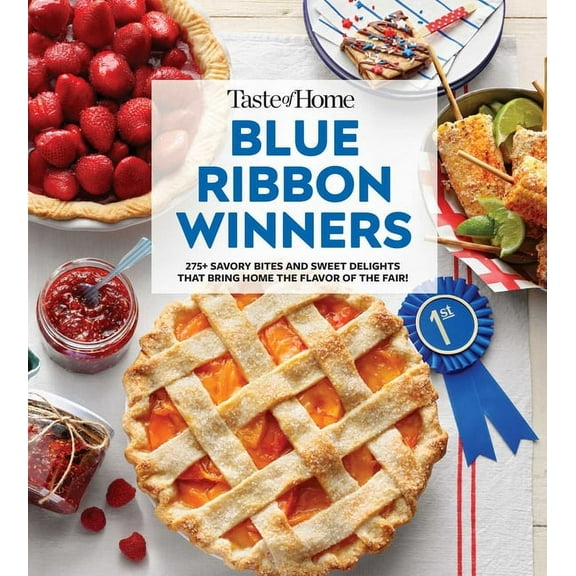 Taste of Home Classics Taste of Home Blue Ribbon Winners: More Than 275 Savory Bites and Sweet Delights That Bring Home the Flavors of the Fair, (Paperback)