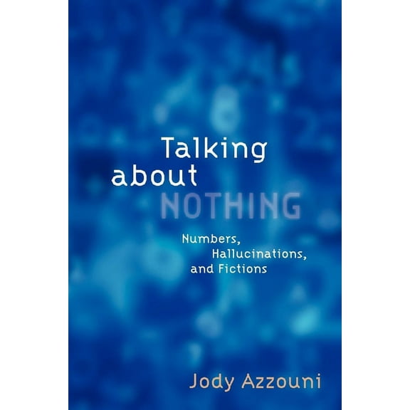 Talking about Nothing: Numbers, Hallucinations, and Fictions, (Paperback)