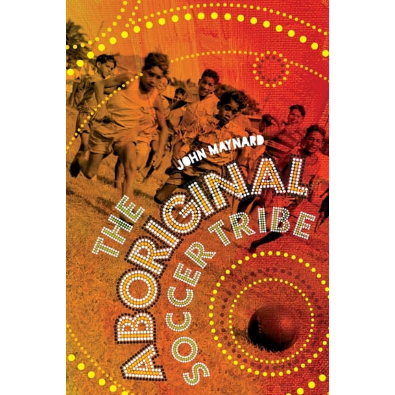 The Aboriginal Soccer Tribe, (Paperback)