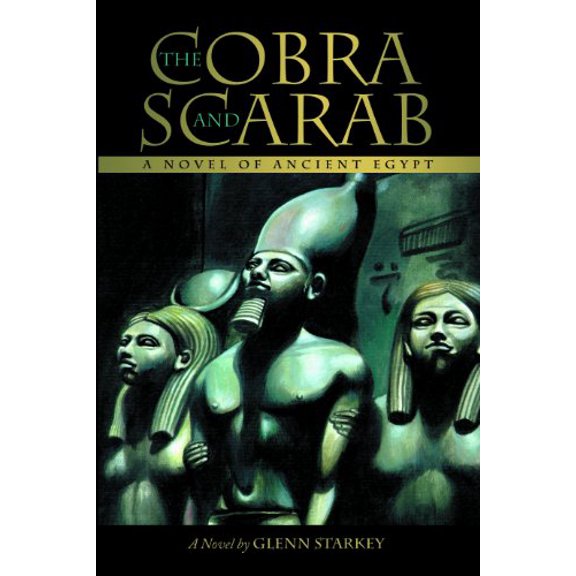 The Cobra and Scarab: A Novel of Ancient Egypt Paperback 1458200698 9781458200693 Glenn Starkey