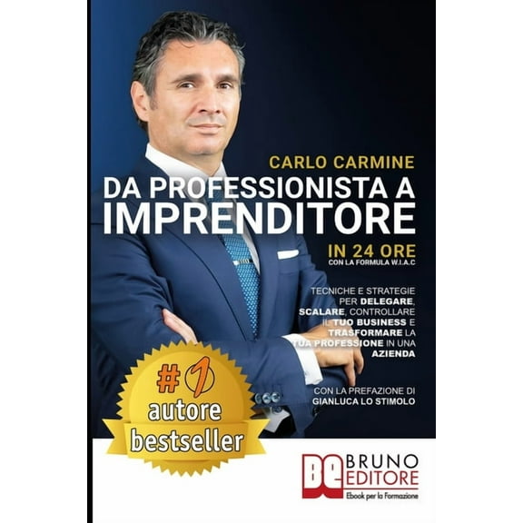 Da Professionista A Imprenditore - In 24 Ore Con La Formula W.I.A.C: Tecniche e Strategie per Delegare, Scalare, Controllare il tuo Business e Trasformare la tua Professione in una Azienda (Paperback)