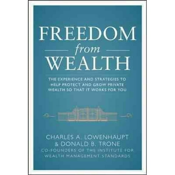 Freedom from Wealth: The Experience and Strategies to Help Protect and Grow Private Wealth, (Hardcover)