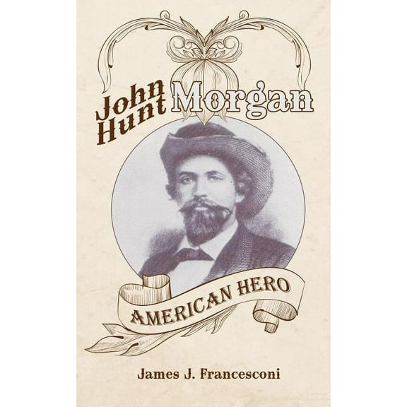 John Hunt Morgan: American Hero (Paperback)