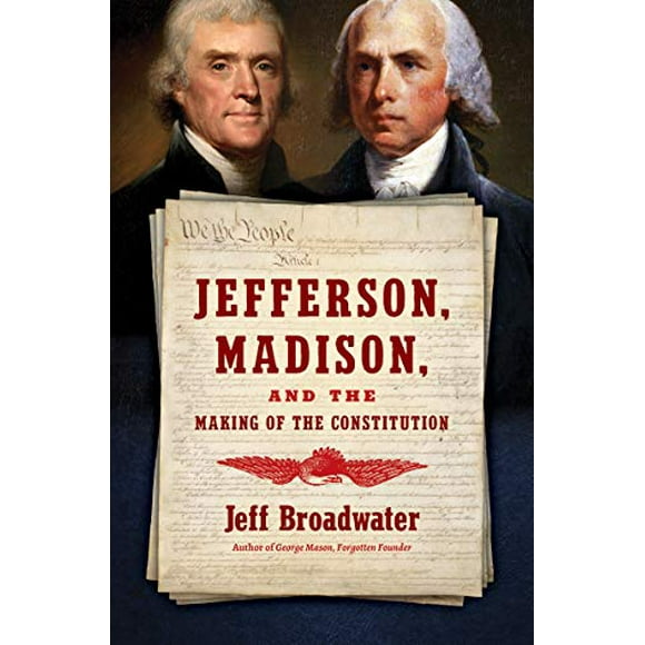 Jefferson, Madison, and the Making of the Constitution