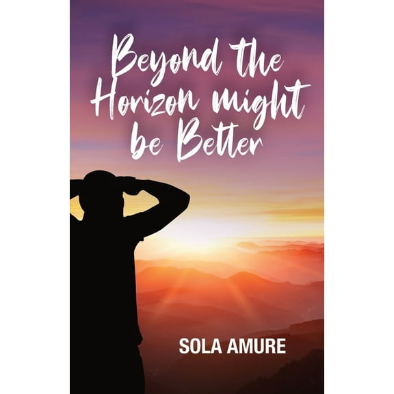 Beyond the Horizon might be Better: Inspirational life story of overcoming adversity and prejudice, (Paperback)