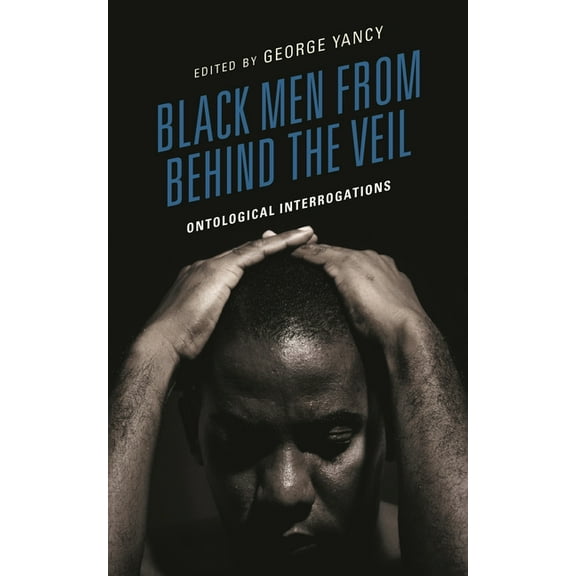 Philosophy of Race Black Men from Behind the Veil: Ontological Interrogations, (Hardcover)