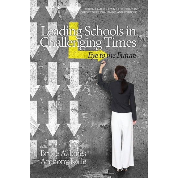 Educational Policy in the 21st Century:  Leading Schools in Challenging Times: Eye to the Future, (Paperback)