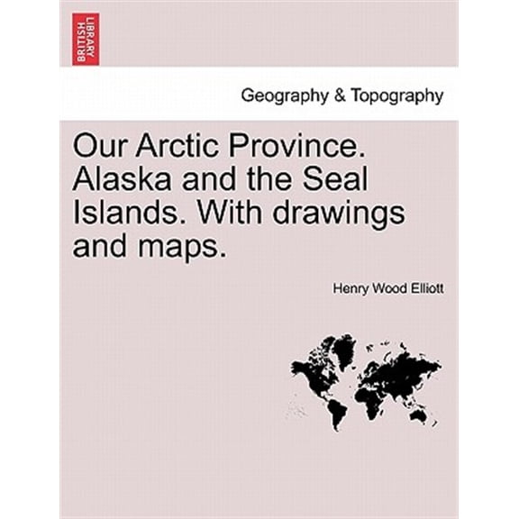 Pre-Owned Our Arctic Province. Alaska and the Seal Islands. With drawings and maps. (Paperback)
