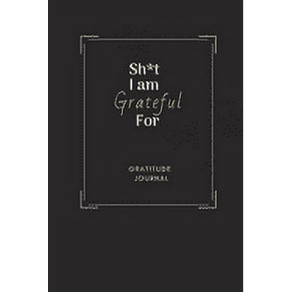Sh*t I am Grateful For (Paperback)