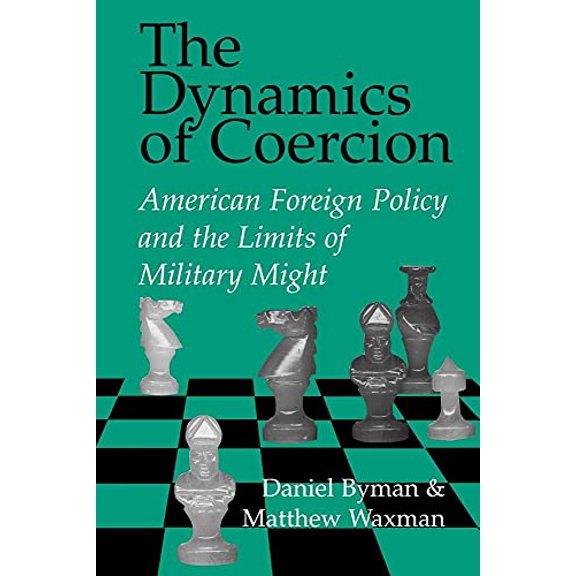 Pre-Owned The Dynamics of Coercion: American Foreign Policy and the Limits of Military Might (RAND Studies in Policy Analysis) Paperback