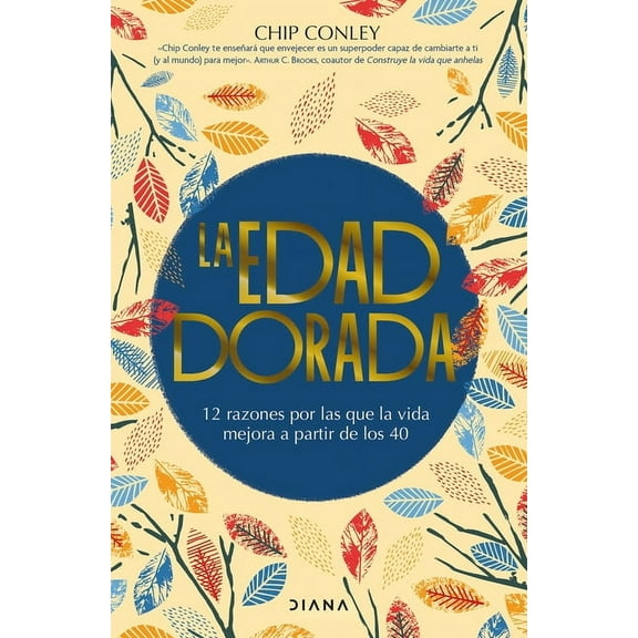 La Edad Dorada: 12 Razones Por Las Que La Vida Mejora a Partir de Los 40 / Learning to Love Midlife, (Paperback)
