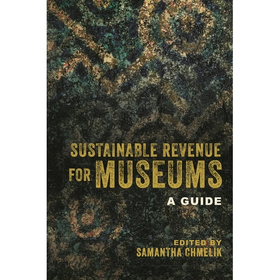 Sustainable Revenue for Museums: A Guide, (Hardcover)
