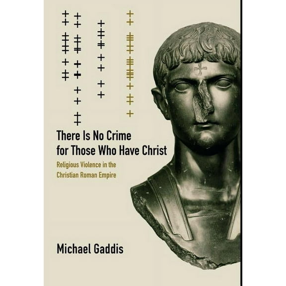Transformation of the Classical Heritage: There Is No Crime for Those Who Have Christ : Religious Violence in the Christian Roman Empire (Series #39) (Edition 1) (Hardcover)