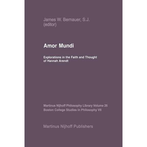 Martinus Nijhoff Philosophy Library Amor Mundi: Explorations in the Faith and Thought of Hannah Arendt, Book 26, (Paperback)