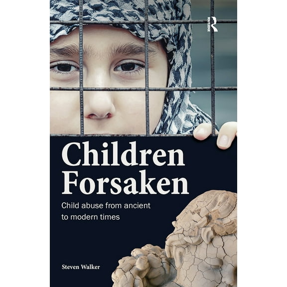 Children Forsaken: Child Abuse from Ancient to Modern Times, (Hardcover)