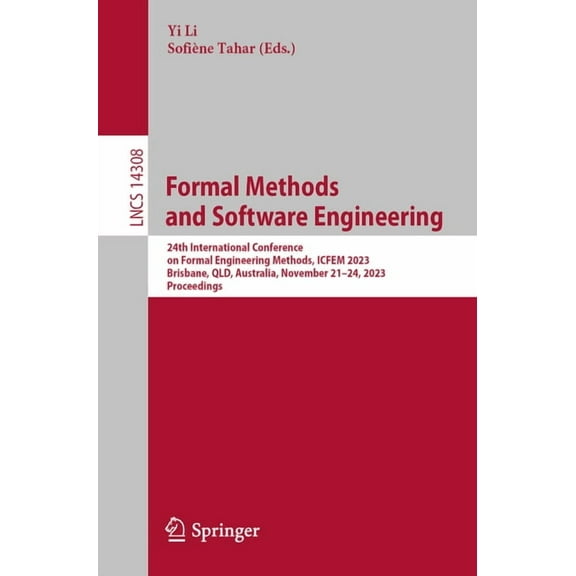 Lecture Notes in Computer Science Formal Methods and Software Engineering: 24th International Conference on Formal Engineering Methods, ICFEM 2023, Brisba, Book 14308, (Paperback)