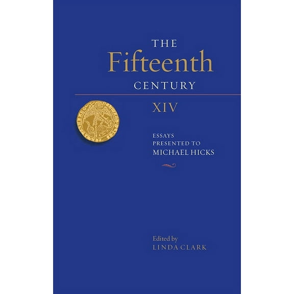 Fifteenth Century The Fifteenth Century XIV: Essays Presented to Michael Hicks, Book 14, (Hardcover)