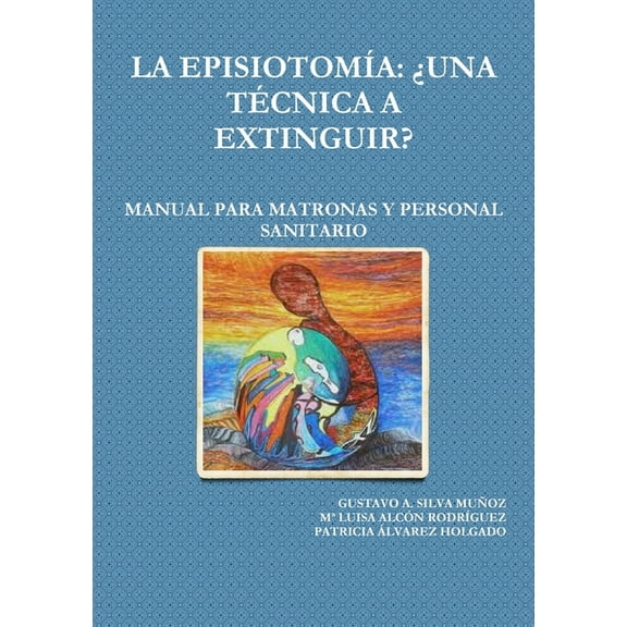La EpisiotomÃ­a: Â¿Una TÃ©cnica a Extinguir? Manual Para Matronas Y Personal Sanitario, (Paperback)
