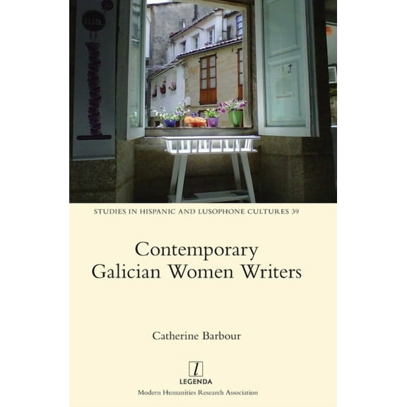 Studies in Hispanic and Lusophone Cultures: Contemporary Galician Women Writers (Series #39) (Hardcover)