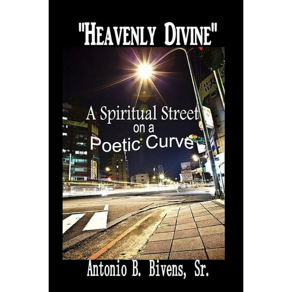 Heavenly Divine: A Poetic Street on a Spiritual Curve (Paperback)