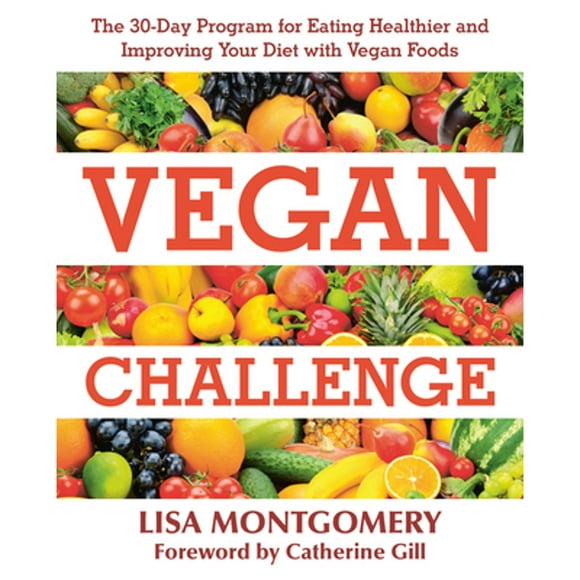 Pre-Owned Vegan Challenge: The 30-Day Program for Eating Healthier and Improving Your Diet with (Paperback 9781578267729) by Lisa Montgomery, Catherine Gill, Jenny Ross
