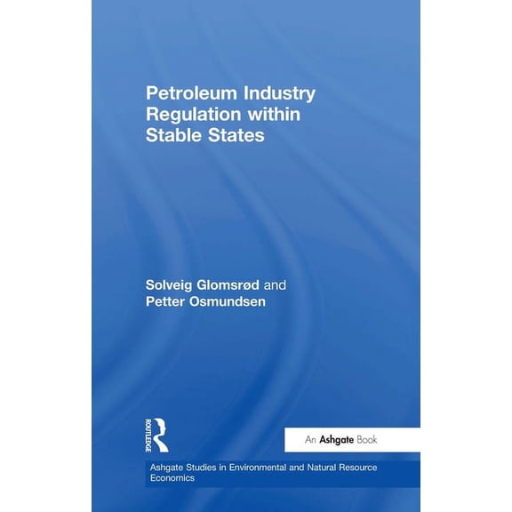 Ashgate Studies in Environmental and Nat Petroleum Industry Regulation within Stable States, (Hardcover)