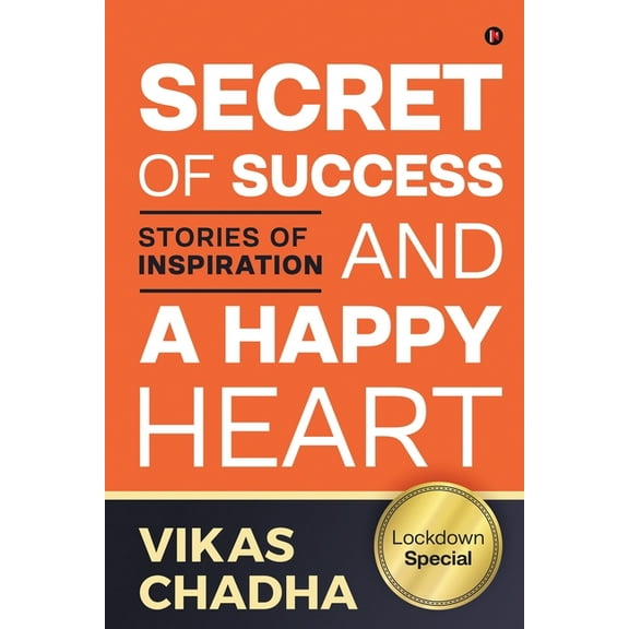 Secret of Success and a Happy Heart: Stories of Inspiration