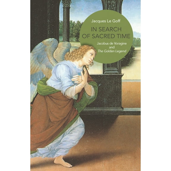 In Search of Sacred Time: Jacobus de Voragine and the Golden Legend, (Paperback)