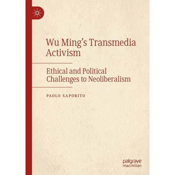 Wu Ming's Transmedia Activism: Ethical and Political Challenges to Neoliberalism, (Hardcover)