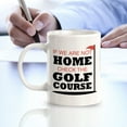 thumbnail image 3 of Signs ByLITA If We Are Not Home; Check The Golf Course 11oz Plastic Coffee Mug, 3 of 7