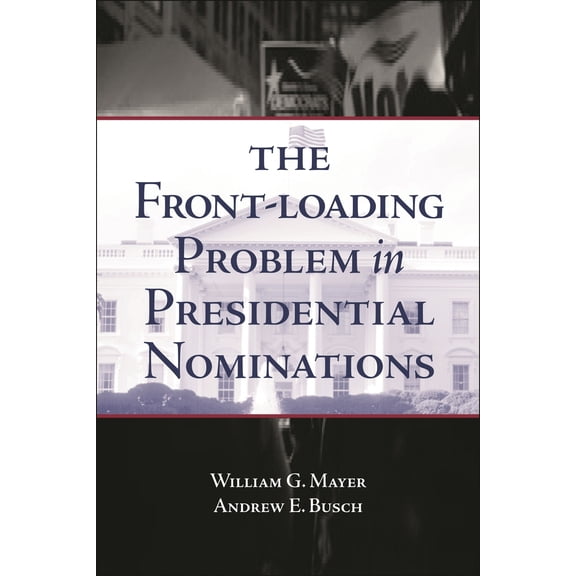 Pre-Owned The Front-Loading Problem in Presidential Nominations (Paperback) 0815755198 9780815755197