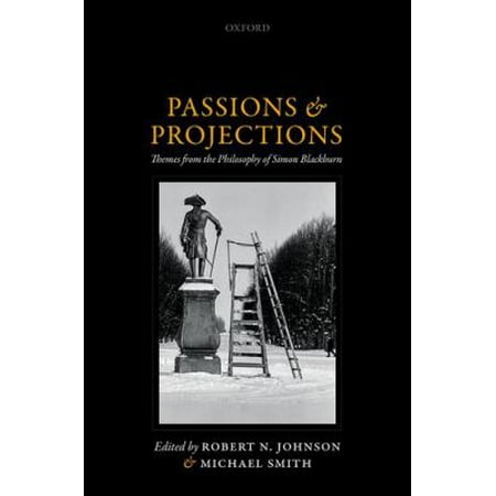 Passions and Projections: Themes from the Philosophy of Simon Blackburn