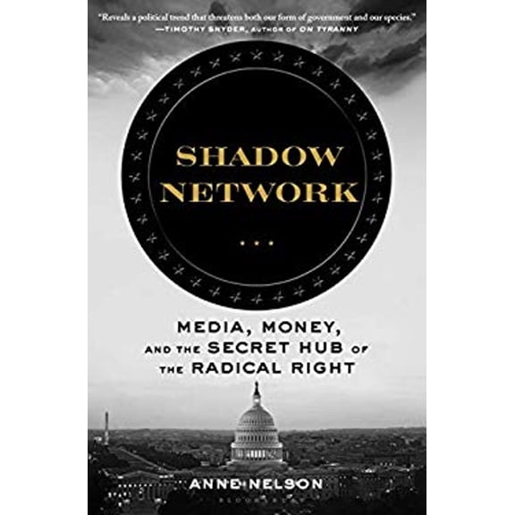 Pre-Owned Shadow Network: Media, Money, and the Secret Hub of the Radical Right (Hardcover) 163557319X 9781635573190