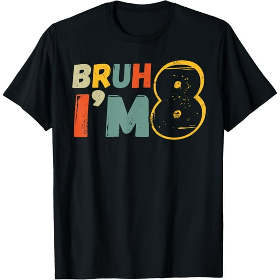 I'm 8 Year Old Birthday Gift Bruh It's My 8th Birthday T-shirt