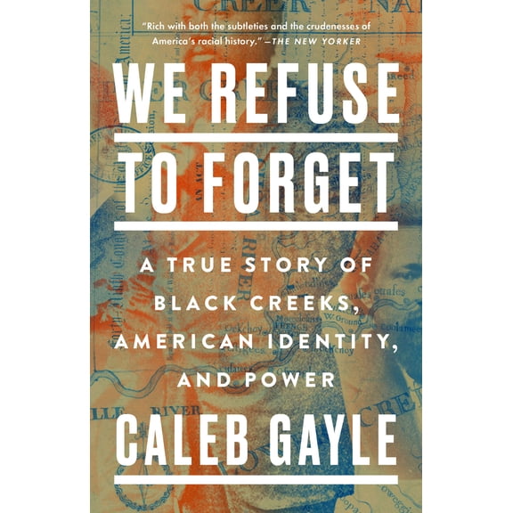 Pre-Owned We Refuse to Forget: A True Story of Black Creeks, American Identity, and Power (Paperback) 0593329600 9780593329603