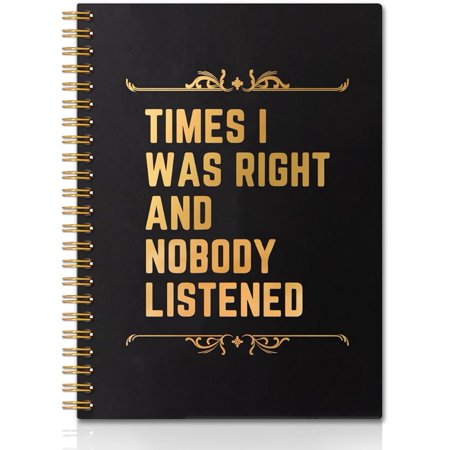 Times I Was Right And Nobody Listened Gold Foil Hardcover 160 Pages Spiral Notebooks, Funny Gag Gift Notebook, Coworker Gifts, Employee Appreciation Gifts Humorous Retirement Gift for Coworker