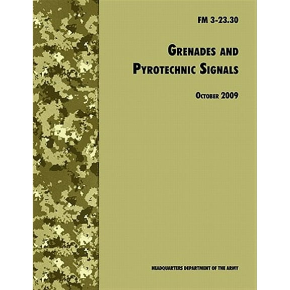 Grenades and Pyrotechnical Signals: The Official U.S. Army Field Manual FM 3-23.30 (Paperback)