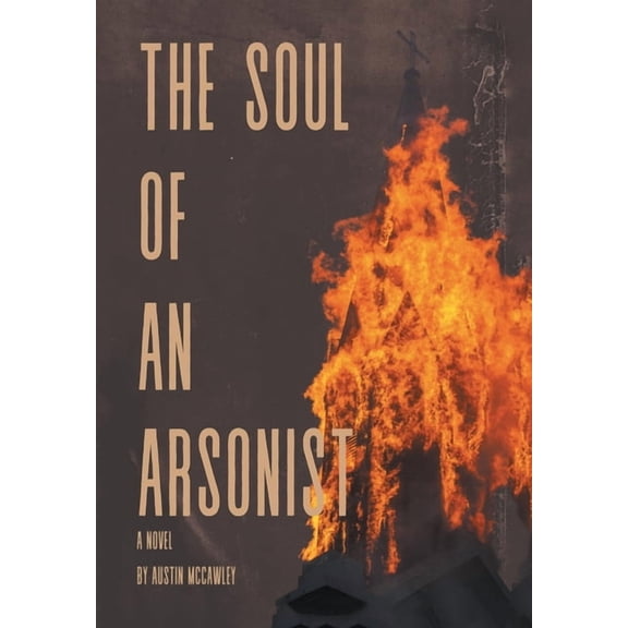 The Soul of an Arsonist, (Hardcover)