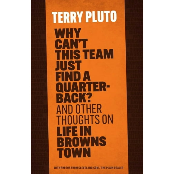 Why Can't This Team Just Find a Quarterback?: And Other Thoughts on Life in Browns Town, (Paperback)