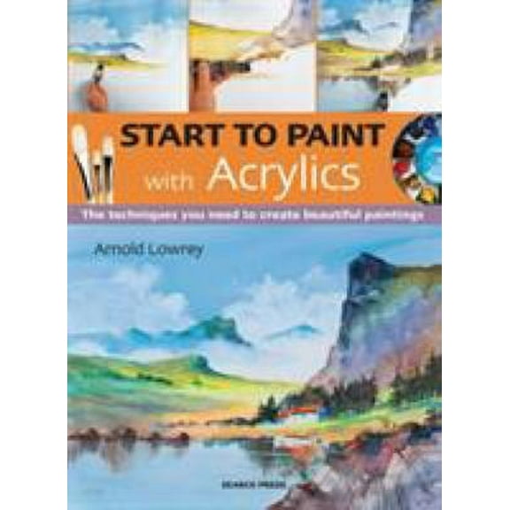 Pre-Owned Start to Paint with Acrylics: The Techniques You Need to Create Beautiful Paintings (Paperback) 1782213260 9781782213260