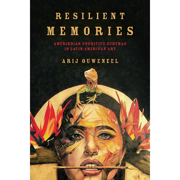 Cognitive Approaches to Culture Resilient Memories: Amerindian Cognitive Schemas in Latin American Art, (Hardcover)