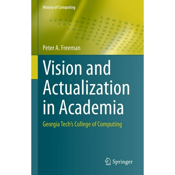 History of Computing Vision and Actualization in Academia: Georgia Tech's College of Computing, (Hardcover)